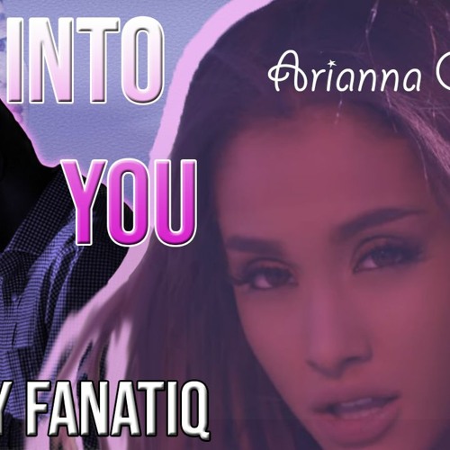 Into You - Ariana Grande (Fanatiq Remix)