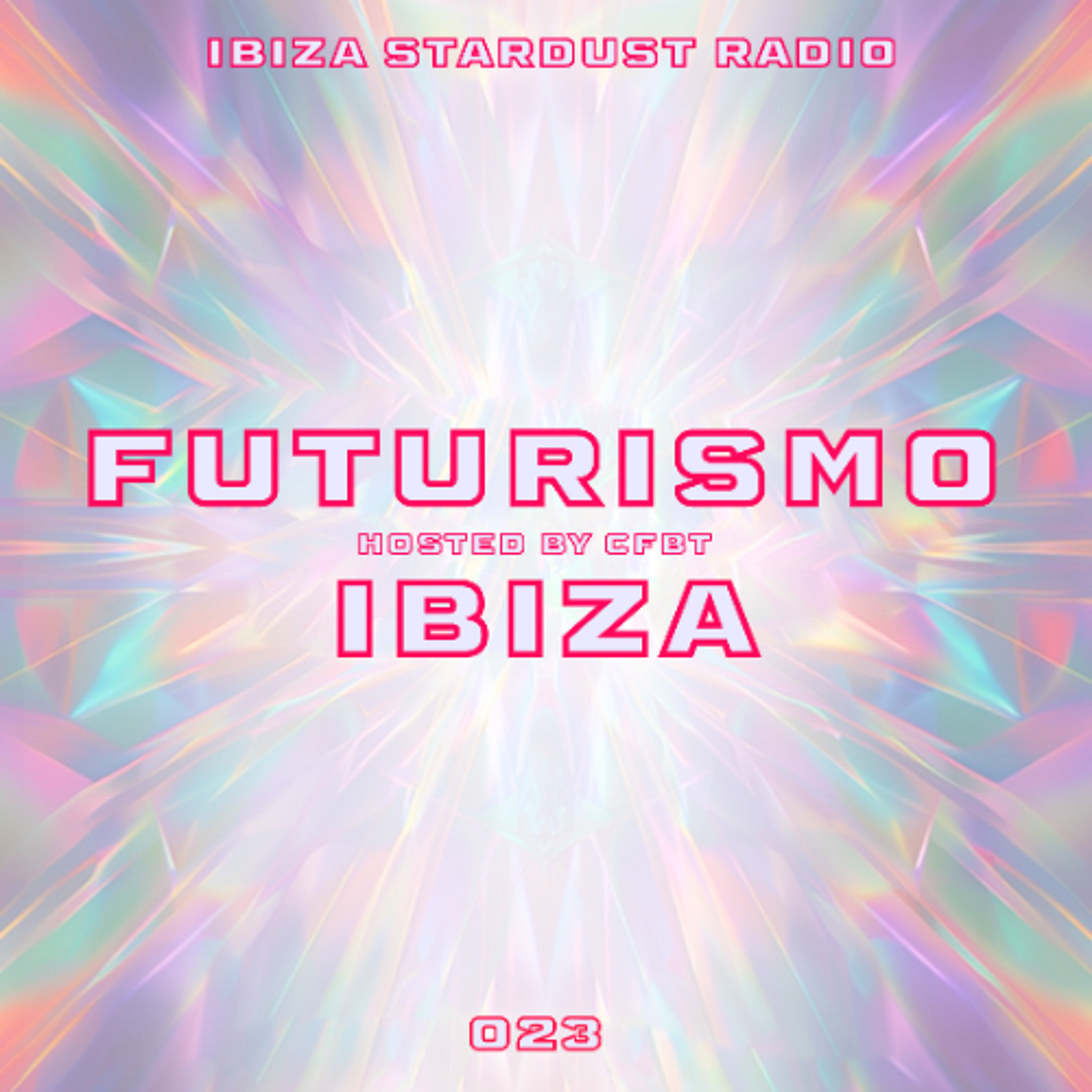 CFBT - FUTURISMO IBIZA 023 on Ibiza Stardust Radio episode artwork