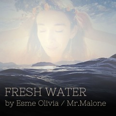 Mr.Malone, Esme Olivia - Fresh Water