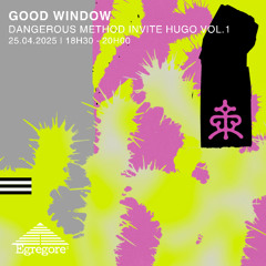 DANGEROUS METHOD invite Hugo Vol.1 - Good Window (Avril 2025)