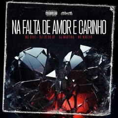 NA FALTA DE AMOR E CARINHO ft. Mc Saci, Mc Master (DJ LG do SF & DJ Martins)