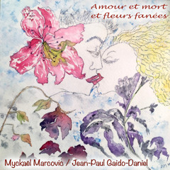 Amour et mort et fleurs fanées (Jean-Paul Gaido-Daniel / Myckaël Marcovic)