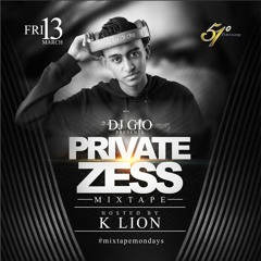 Dj Gio Presents Private Zess Dirty! (Mixtape Mondays Hosted by K Lion)