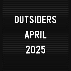 Outsiders - April 2025