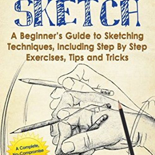 Read PDF 📬 How to Sketch: A Beginner's Guide to Sketching Techniques, Including Step