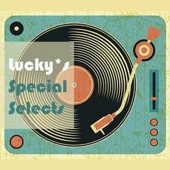 Lucky*'s Special Selects