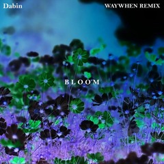 Dabin - Bloom ft. Dia Frampton (WAYWHEN Remix)