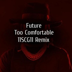 Future - Too Comfortable (11SCG11 Remix)
