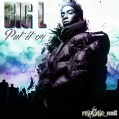 Big L - Put it ON (Scarlett remiX) REMASTERED