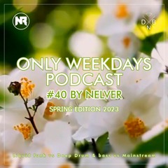 ONLY WEEKDAYS PODCAST #40 (SPRING EDITION 2023) [Mixed by Nelver]