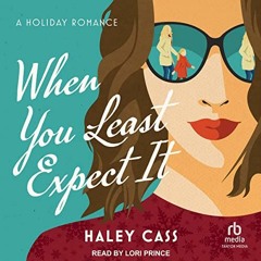 download EBOOK 📩 When You Least Expect It by  Haley Cass,Lori Prince,Tantor Audio KI