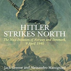 Open PDF Hitler Strikes North: The Nazi Invasion of Norway and Denmark, 9 April 1940 by  Jack Greene