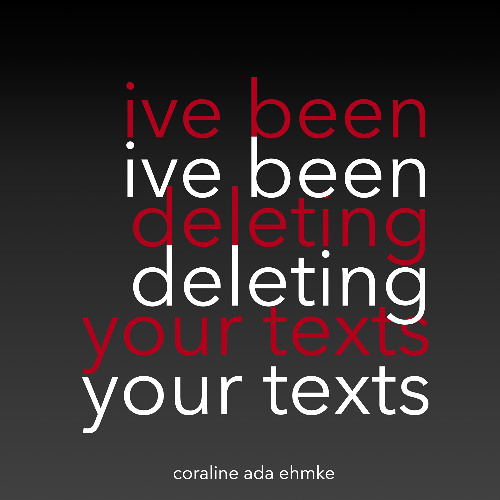 I've Been Deleting Your Texts
