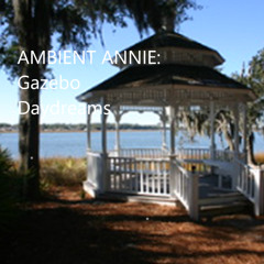 GAZEBO DAYDREAMS (ABOUT DAYS BY THE SEA)