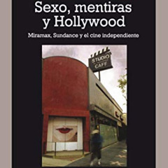 READ EBOOK ✓ Sexo, mentiras y Hollywood: Miramax, Sundance y el cine independiente (S