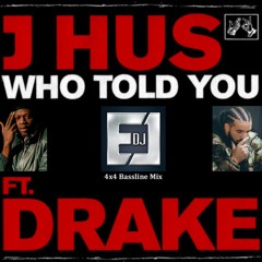 J Hus Ft. Drake - Who Told You (DJ EJ 4x4 Bassline Mix)