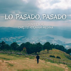 Lo Pasado, Pasado - Carlos Abraham Medina (Cover)