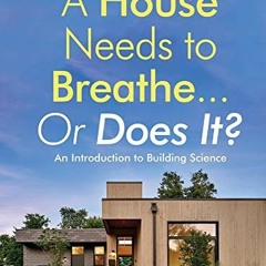 [Free] KINDLE 📫 A House Needs to Breathe...Or Does It?: An Introduction to Building