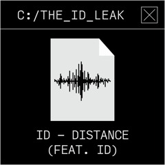 ID - Distance (feat. ID) | The ID Leak #019