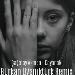Çağatay Akman - Dayanak (Gürkan Uyanıktürk Remix)