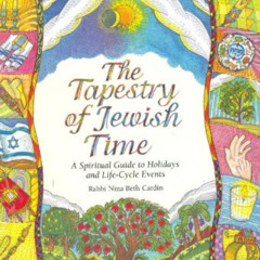 [Download] PDF ✅ The Tapestry of Jewish Time: A Spiritual Guide to Holidays and Life-