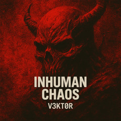 V3KT0R - INHUMAN CHAOS [FREE DL]