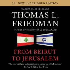 From Beirut to Jerusalem by Thomas L. Friedman, excerpt of the preface to the 2024 edition