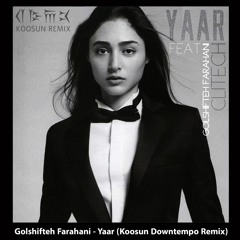 Golshifteh Farahani - Yaar (Koosun Downtempo Remix)