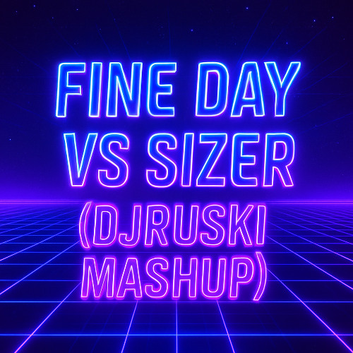 ITS A FINE DAY vs SIZER (MASHUP)