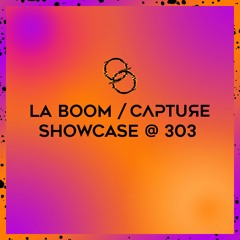 LA BOOM / Capture Showcase @ 303 [05.02.22]