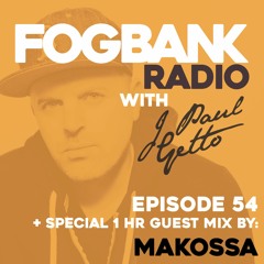Fogbank Radio with J Paul Getto : Episode 54 + MAKOSSA Guest Mix