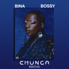 BINA - Bossy (CHUNGA Bootleg) [Free Download]