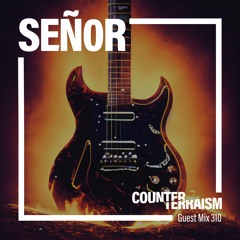 Counterterraism Guest Mix 310: SEÑ0R