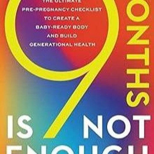 Stream episode kindle👌 9 Months Is Not Enough: The Ultimate Pre-pregnancy  Checklist to Create a by Blainedorsey podcast