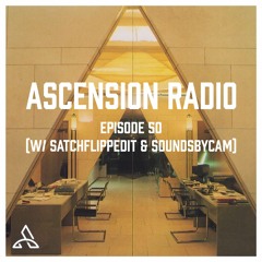Ascension Radio Episode 50 (W/ *satch flipped it* & Soundsbycam)