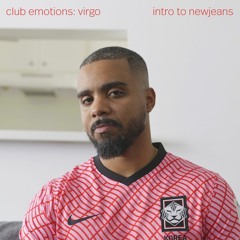 club emotions: virgo (intro to newjeans)
