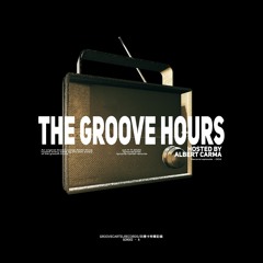 The Groove Hours / Hosted by Albert Carma #002