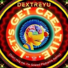 Let's Get Creative (Don't Hug Me I'm Scared Psytrance Remix) - Dextreyu