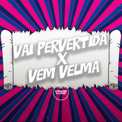 Vai Pervertida X Vem Velma (feat. Prime Funk)