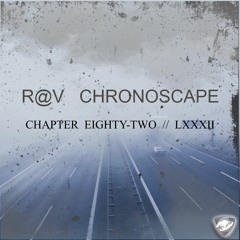 R@V -  ChronoScape Chapter Eighty-Two / LXXXII