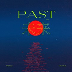 Past & Mirai - pastels x Mr. Hong