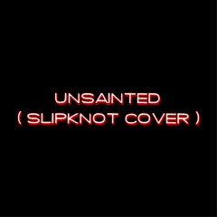 UNSAINTED (SLIPKNOT COVER)