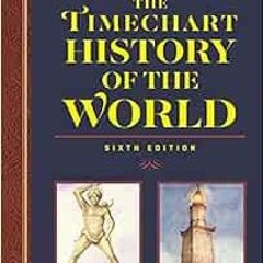 [GET] PDF 📜 The Timechart History of the World 6th Edition: Over 6000 Years of World