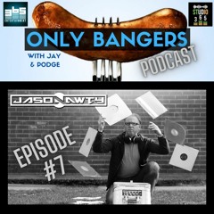 Only Bangers Podcast (#7) with Jason Nawty (M)