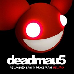 Deadmau5 - Re_Jaded (Santi Mossman Re_Mix)