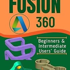 [VIEW] KINDLE 💏 FUSION 360: Beginners & Intermediate Users’ Guide by SEYI SUNDAY [EP