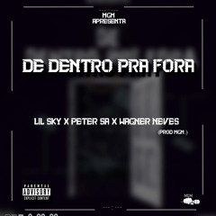 De Dentro Para Fora, Lil Sky x Peter Sá [ Feat. Wagner Neves ] ( Prod. MGM )