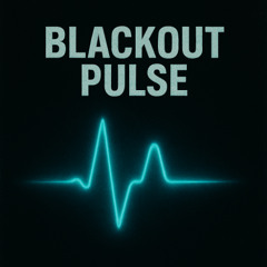 BLACKOUT PULSE
