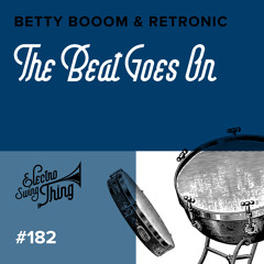 Betty Booom & Retronic - The Beat Goes On // Electro Swing Thing 182