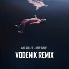 Mac Miller - Self Care (Vodenik Remix) [FREE DL]